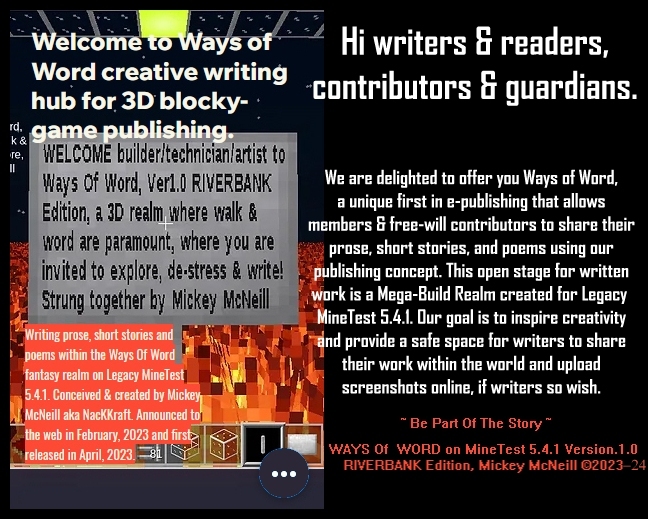 Ways Of Word - NacKKraft / Mickey McNeill �23 - Ways Of Word - a cooperative, free-will, writing project, conceived & strung together by NacKKraft / Mickey McNeill on MineTest, Vienna. - Start creative writing and drop your stress levels ~*